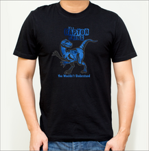 Load image into Gallery viewer, It&#39;s a Raptor Thing T-Shirt (15 Color Designs)
