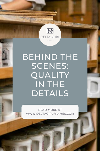 Behind the Scenes: Quality in the details | Delta Girl Frames