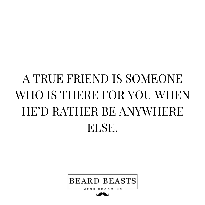 The image shows a quote in a classic, bold font on a clean white background that reads "A TRUE FRIEND IS SOMEONE WHO IS THERE FOR YOU WHEN HE’D RATHER BE ANYWHERE ELSE."