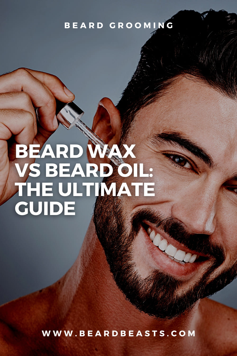 An image of a smiling man with a well-groomed beard, applying beard oil with a dropper. The text overlay reads "Beard Grooming - Beard Wax vs Beard Oil: The Ultimate Guide" with the website "www.beardbeasts.com" featured at the bottom.