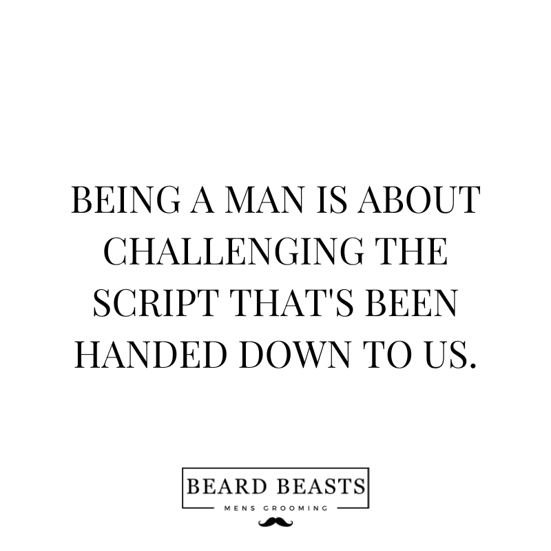 A black and white square image with a centered quote in a classic typeface stating "Being a man is about challenging the script that's been handed down to us." The logo at the bottom reads "Beard Beasts - Men's Grooming.