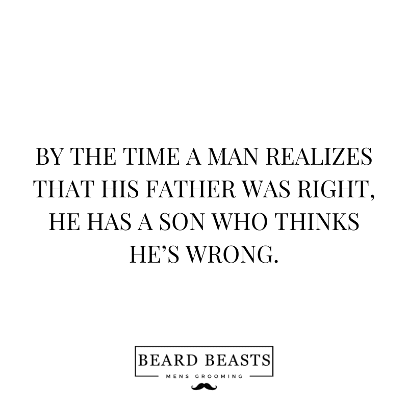 A simple and elegant image displaying the quote "BY THE TIME A MAN REALIZES THAT HIS FATHER WAS RIGHT, HE HAS A SON WHO THINKS HE’S WRONG." in bold, black letters on a white background.