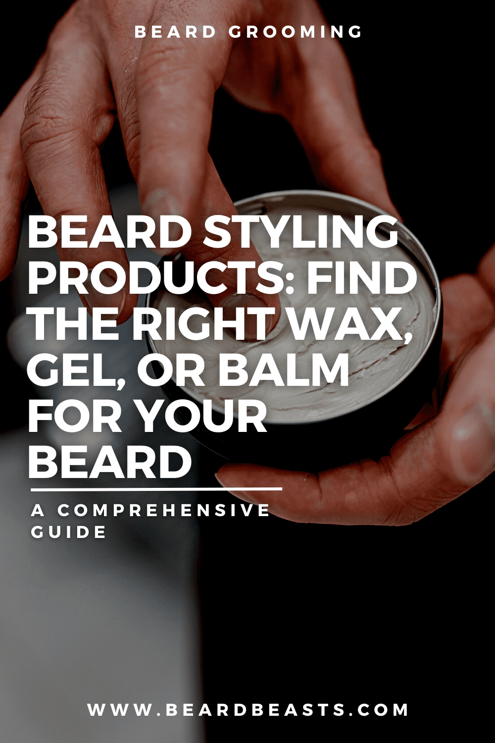 Beard Styling Products: Find the Right Wax, Gel, or Balm for Your Beard Pinterest Pin