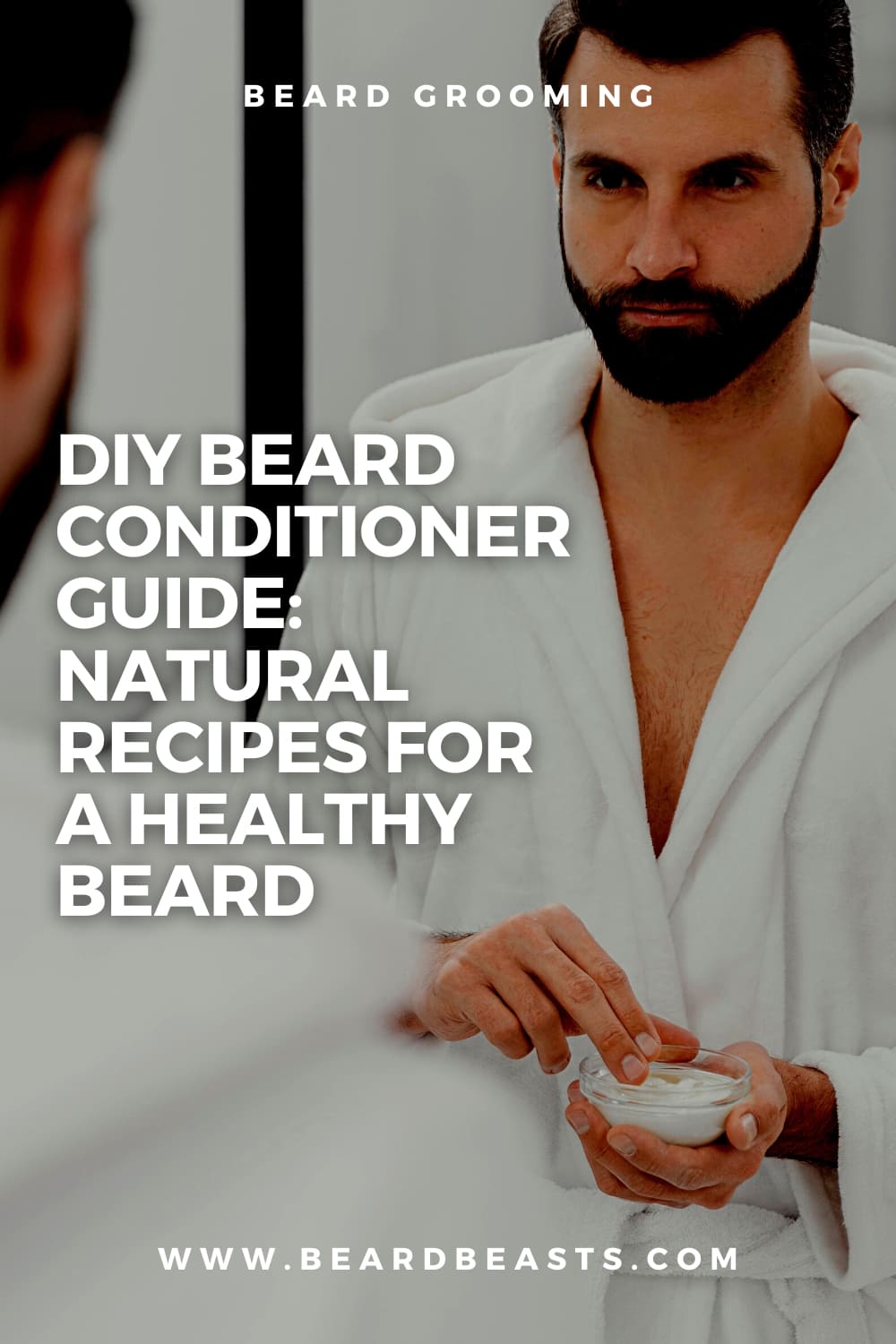 Man in white robe applying homemade beard conditioner from a jar, with text overlay stating 'DIY Beard Conditioner Guide: Natural Recipes for a Healthy Beard - BeardBeasts.com'.