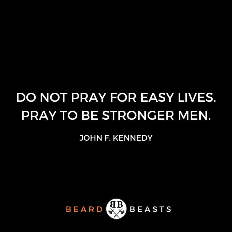 confidence quotes for men quotes "Do not pray for easy lives. Pray to be stronger men."