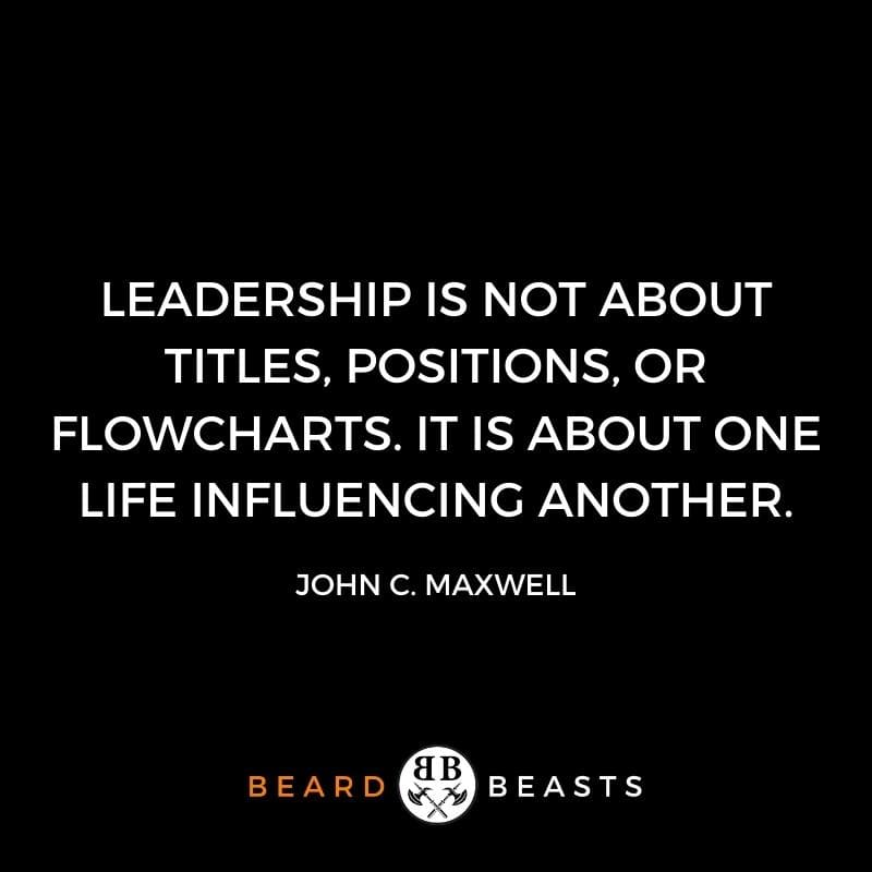 Leadership is not about titles, positions, or flowcharts. It is about one life influencing another.