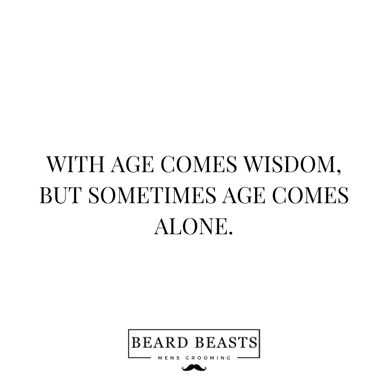 An image displaying a quote in a bold, classic font on a plain background, stating "WITH AGE COMES WISDOM, BUT SOMETIMES AGE COMES ALONE." The quote is followed by the logo for Beard Beasts, indicating the men's grooming brand associated with this philosophical statement.