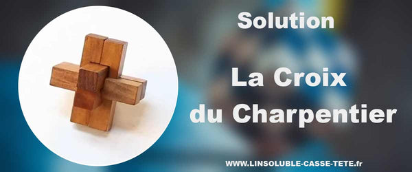 
      Solution Casse-Tête - la croix du charpentier | L'Insoluble Casse-Tête