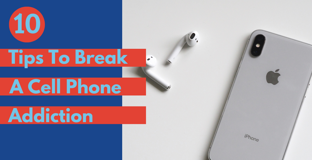 10 Tips To Break a Cell Phone Addiction