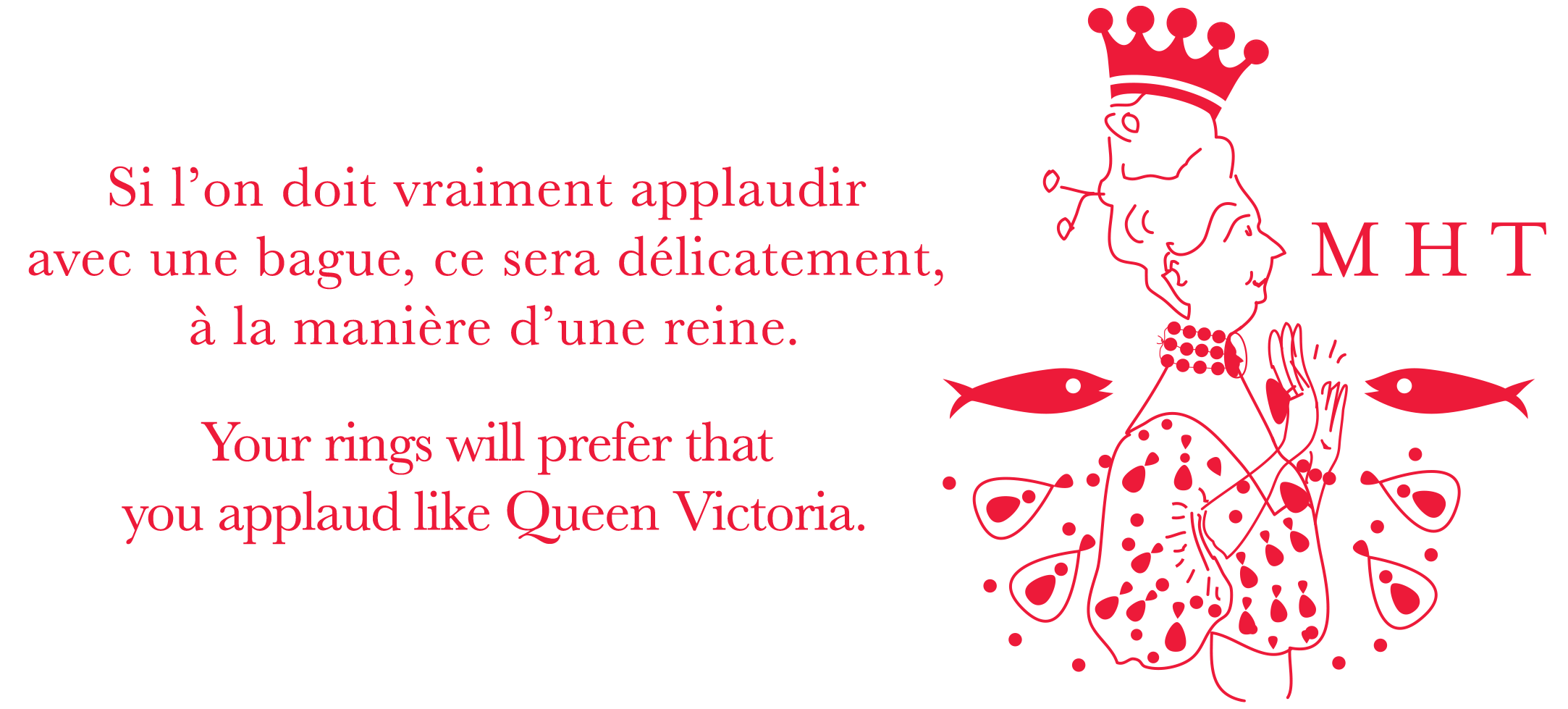 Si l’on doit vraiment applaudir  avec une bague, ce sera délicatement,  à la manière d’une reine.