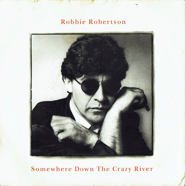 Robbie Robertson : Somewhere Down The Crazy River (7, Single, RP, Dam) 0