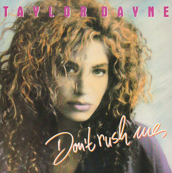 Taylor Dayne : Dont Rush Me (7, Single) 0