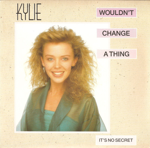 Kylie Minogue : Wouldnt Change A Thing (7, Single, Sil) 0