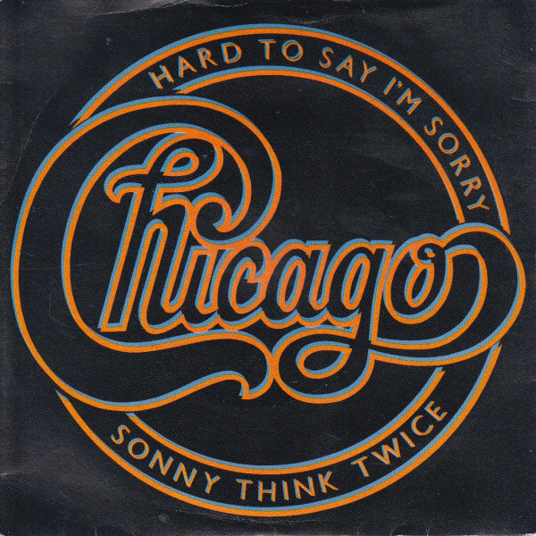Chicago  : Hard To Say Im Sorry / Sonny Think Twice (7, Single, Pap) 0