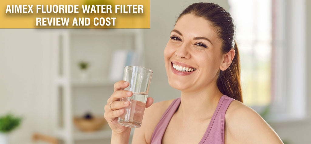 Aimex Fluoride Water Filter Review and Cost