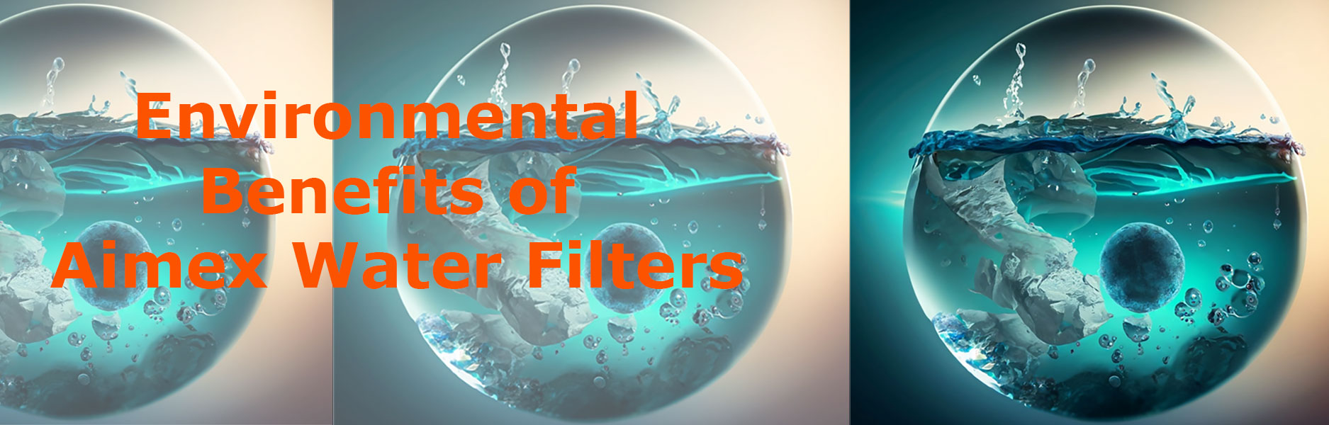 Environmental Benefits of Aime­x Water Filters