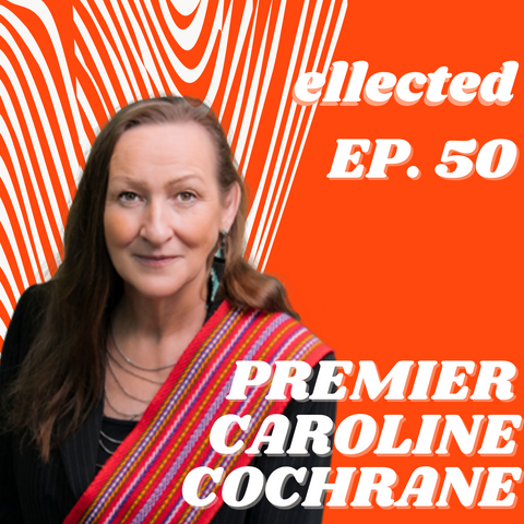 Ellected Podcast - Premier Caroline Cochrane