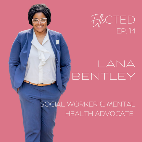 Ellected Podcast - Lana Bentley