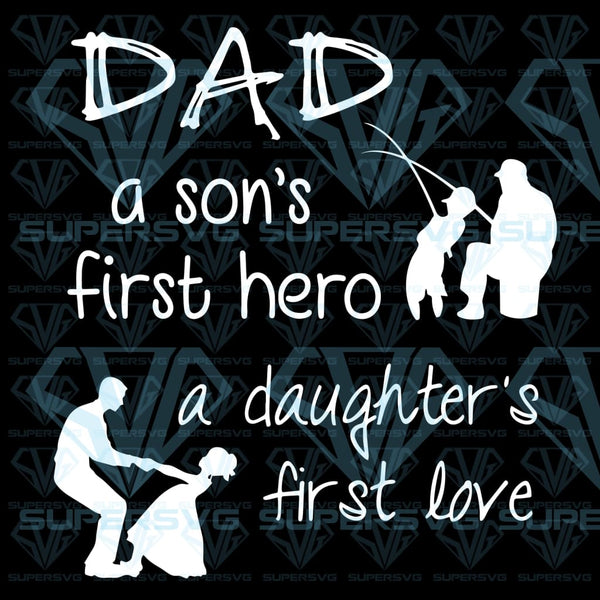 Daddy A Son S First Hero A Daughter S First Love Svg Files For Silhoue Supersvg