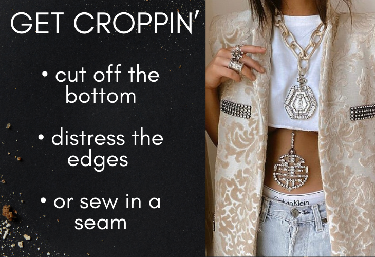 Get Croppin': cut off the bottom, distress the edges, or sew in a seam