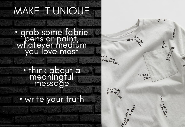 Make it Unique Tip for Upcycling Old T-shirts: grab fabric pens or paint, think about meaningful message, write your truth