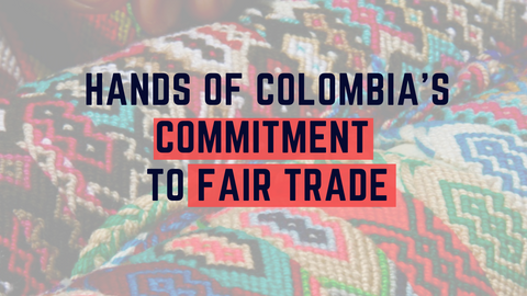 Hands of Colombia's commitment to Fair Trade