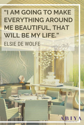 Interior Design Quote / Home Decor Quote “I am going to make everything around me beautiful, that will be my life.” – Elsie de Wolfe 