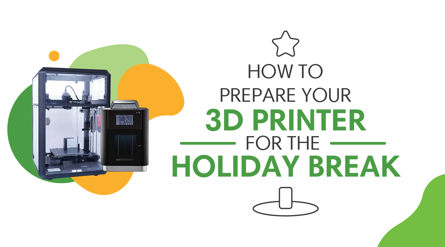 How to prepare your 3D printer for the holiday break