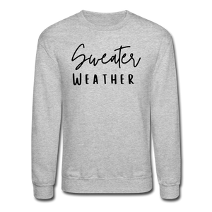 Sweater Weather - Crewneck Sweatshirt - heather gray