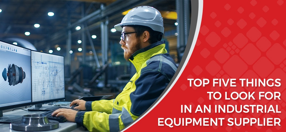 Top 5 things to look for in an Industrial Equipment Supplier