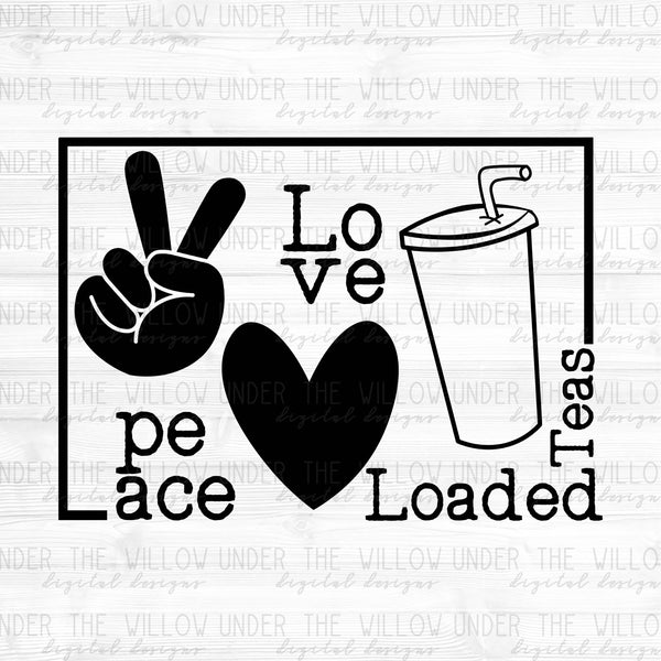 Download Peace Love Loaded Tea Svg And Png Under The Willow Digital Designs