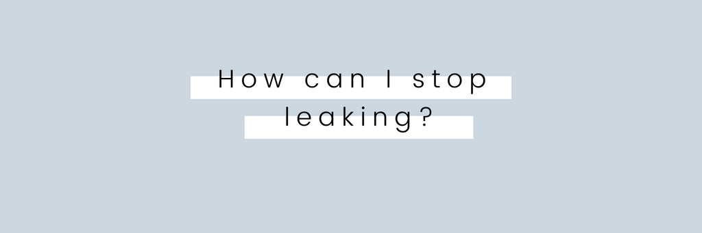 How can I stop leaking? 