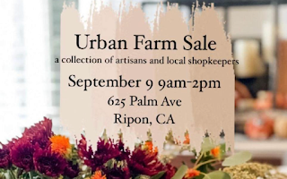 Urban Farm Market- Ripon Ca September 9th