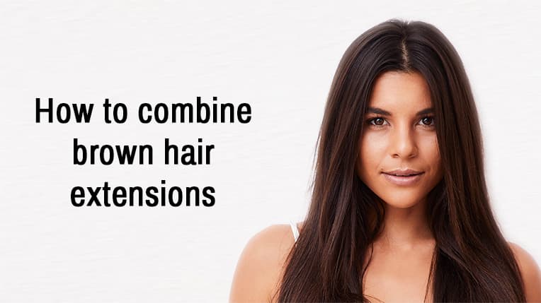 How to combine brown hair extensions