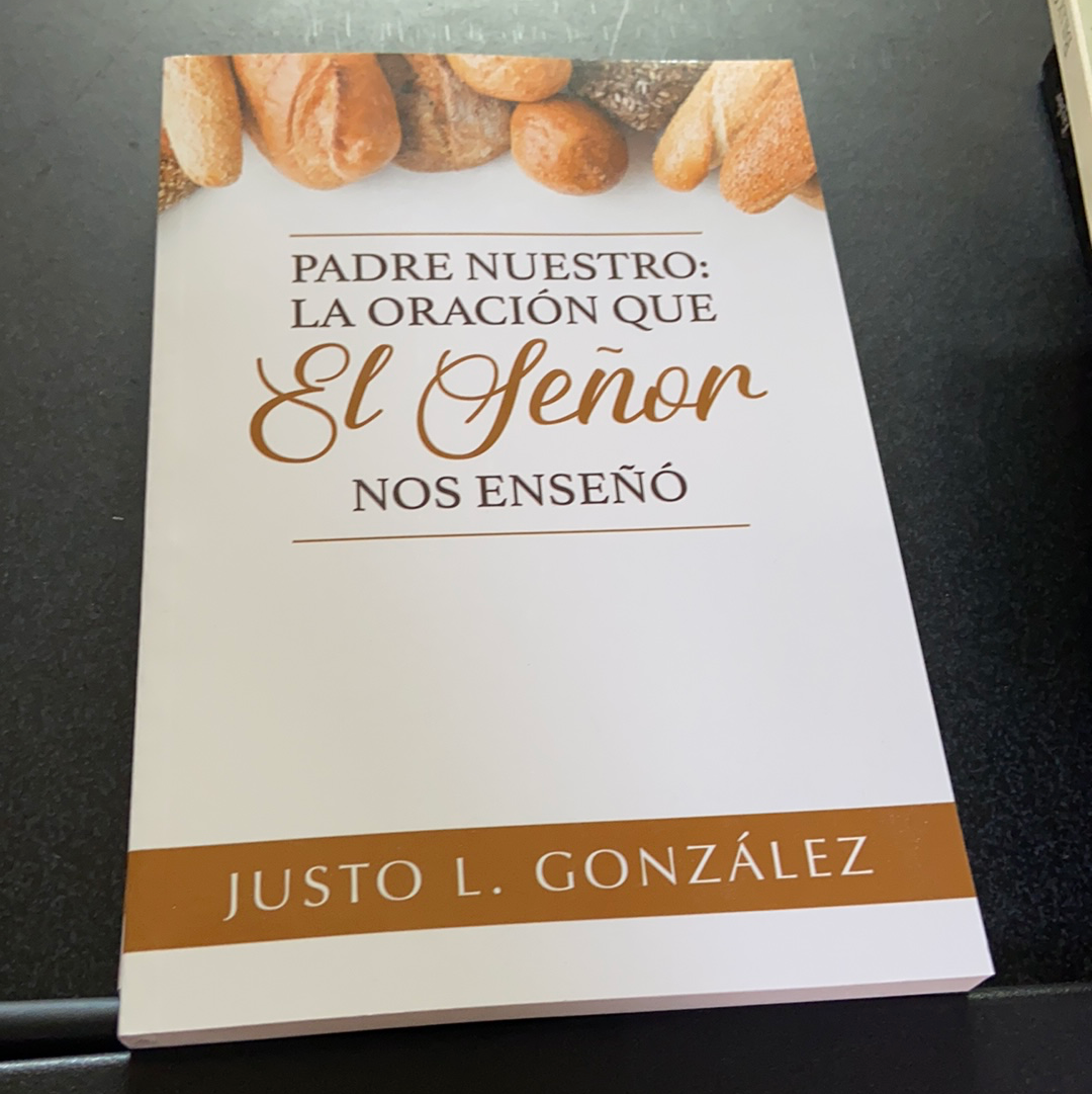 Padre Nuestro la oracion que El Señor nos enseño Justo L. Gonzalez – Gospel  Book Store