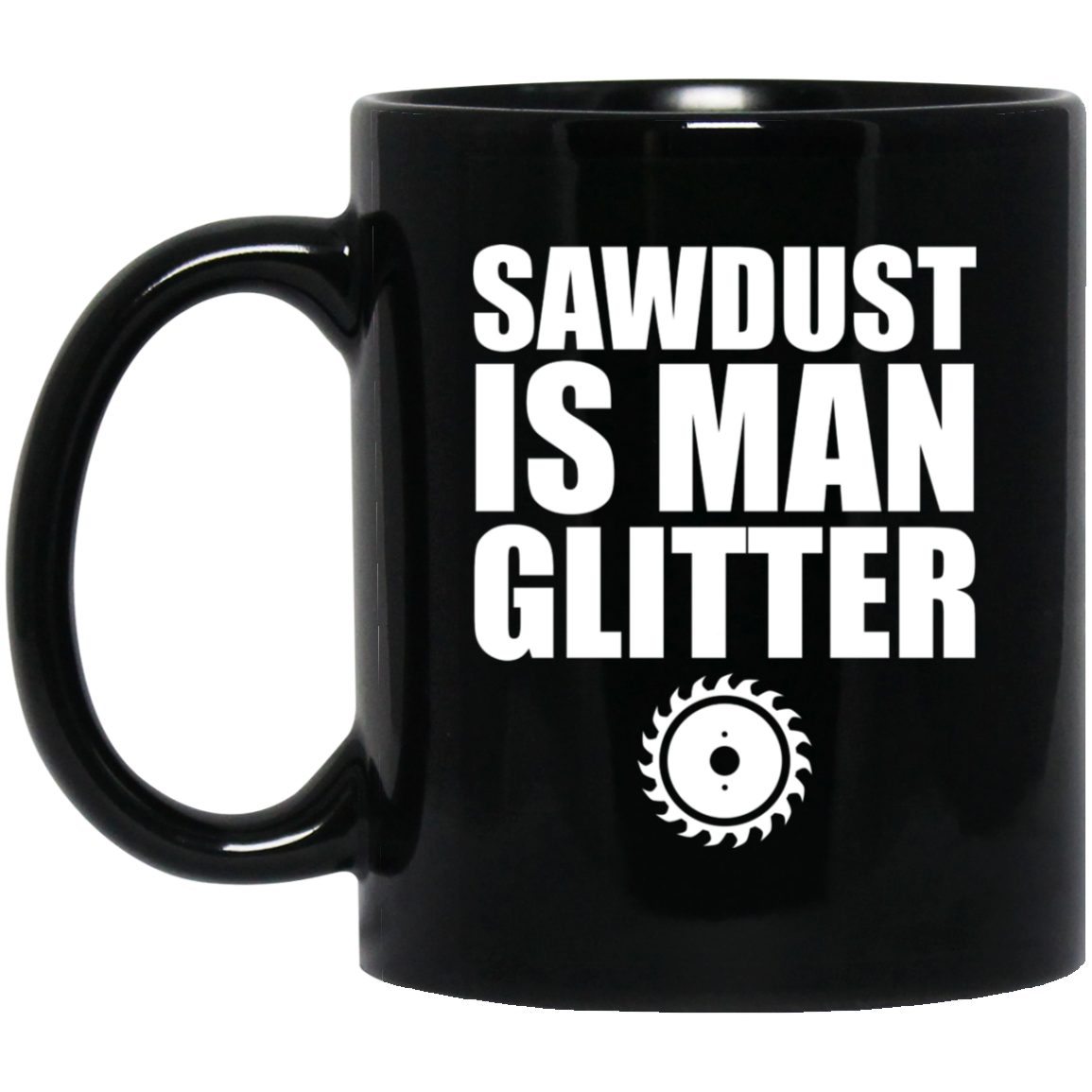 Sawdust Is Man Glitter Woodworking Father s Day Gift Black 