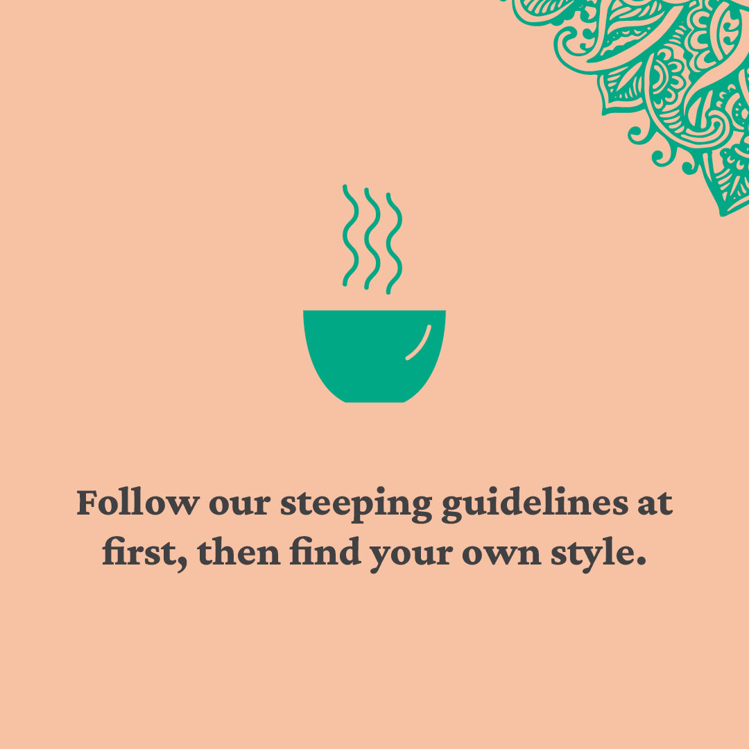 follow our brewing guide, then find your own steeping style