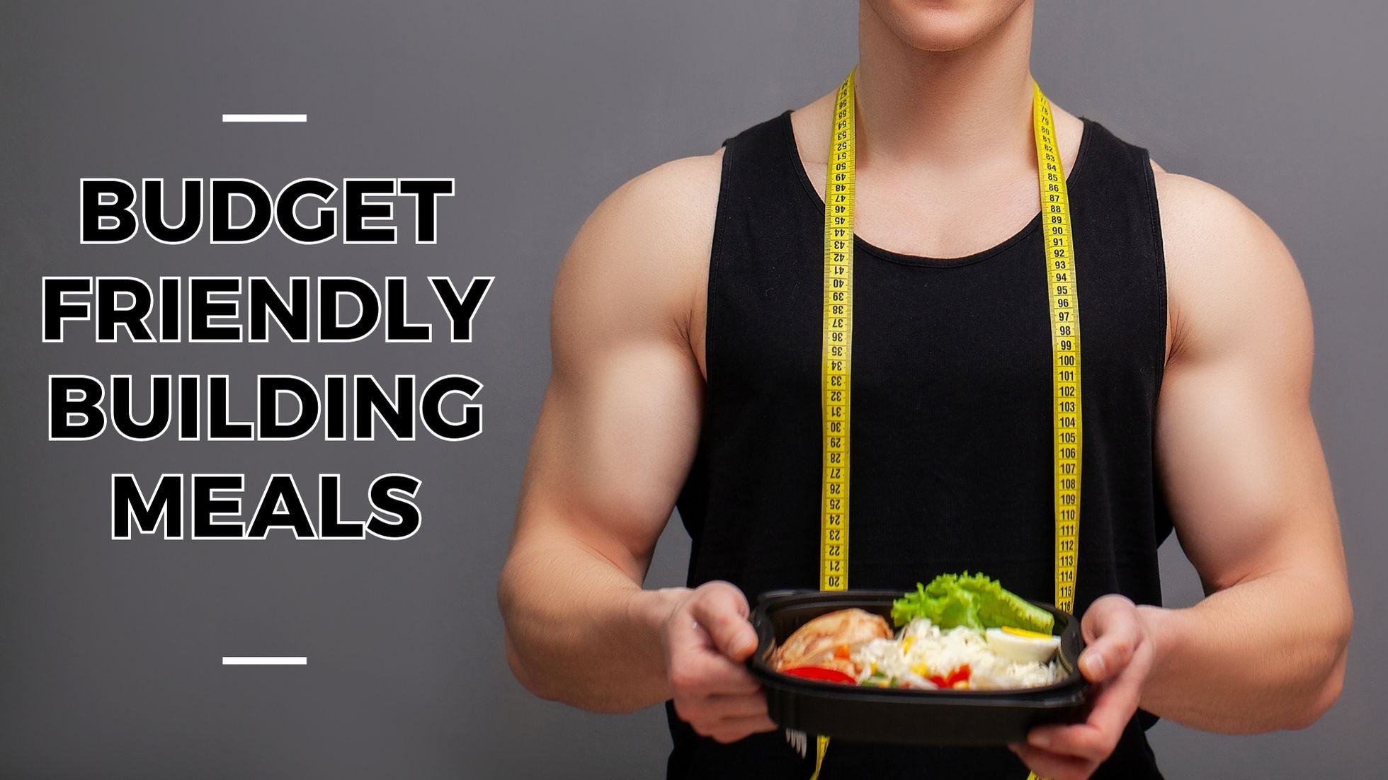 Budget Friendly Bodybuilding Meals