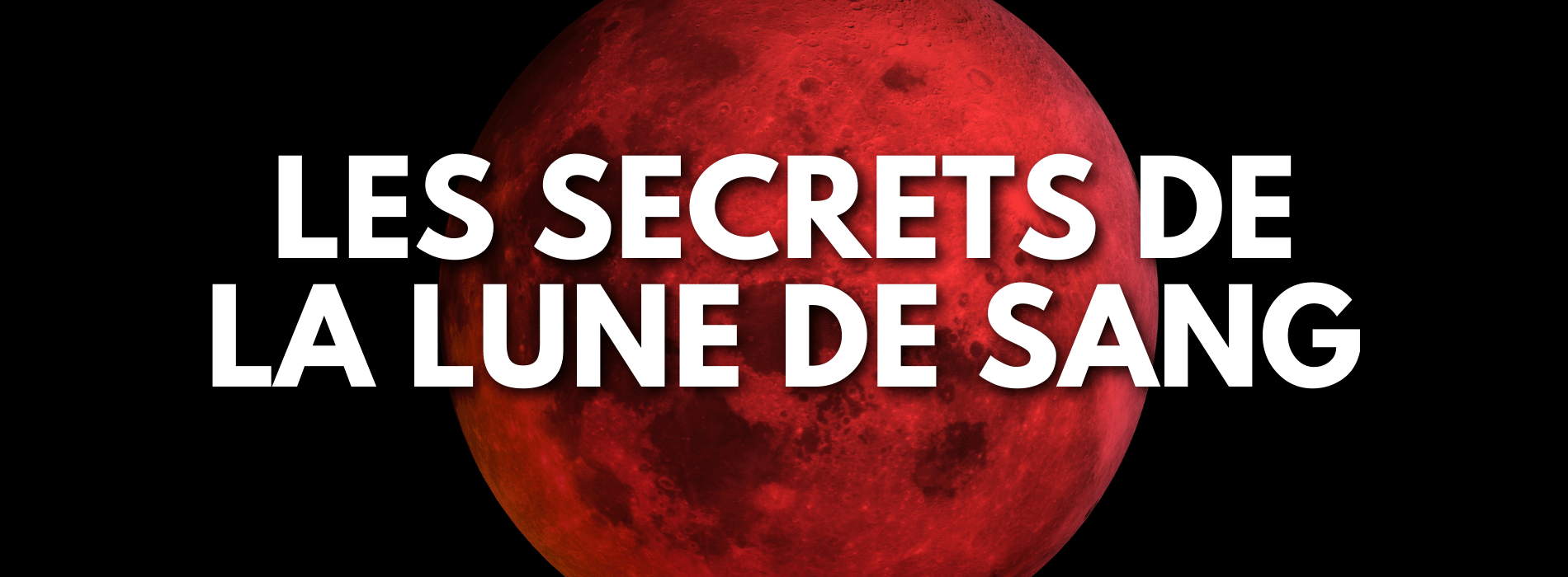 Lune de Sang La Signification Spirituelle Scientifique