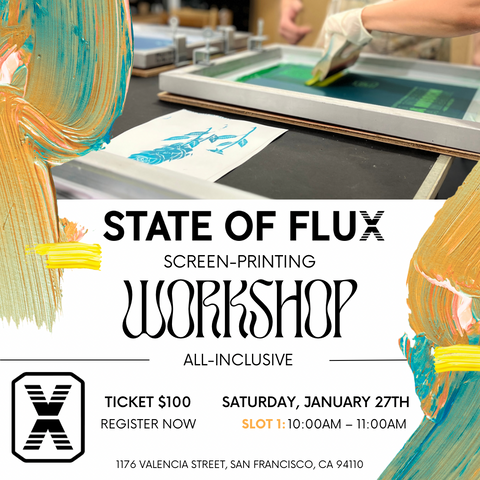 State Of Flux - Screen Printing - Workshop - Flier - Slot 1 - Creative - Event - Community - San Francisco - Mission District - 1