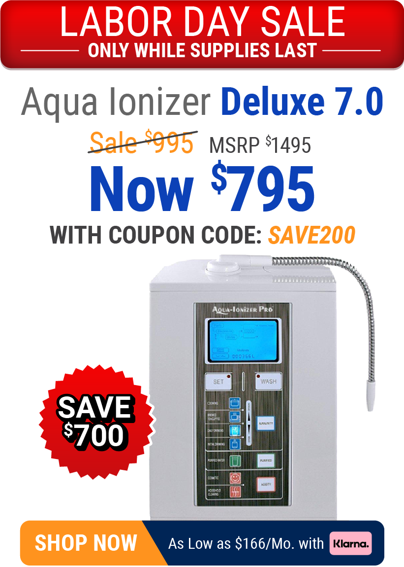 Labor Day Sale - Save $700 on Aqua Ionizer Deluxe 7.0 While Supplies Last. Only $795