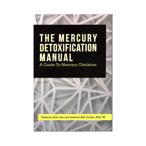 The Mercury Detoxification Manual by Andrew Hall Culter PhD & Rebecca