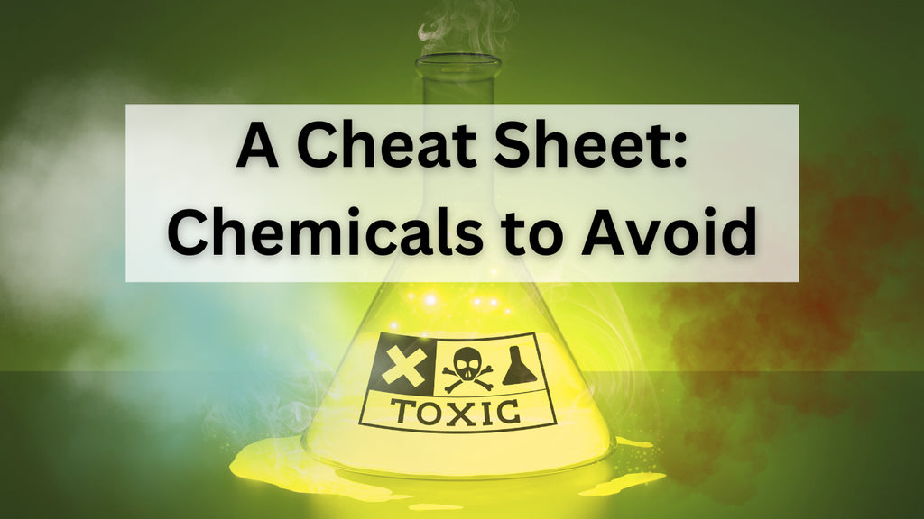 A Cheat Sheet on Chemicals to Avoid
