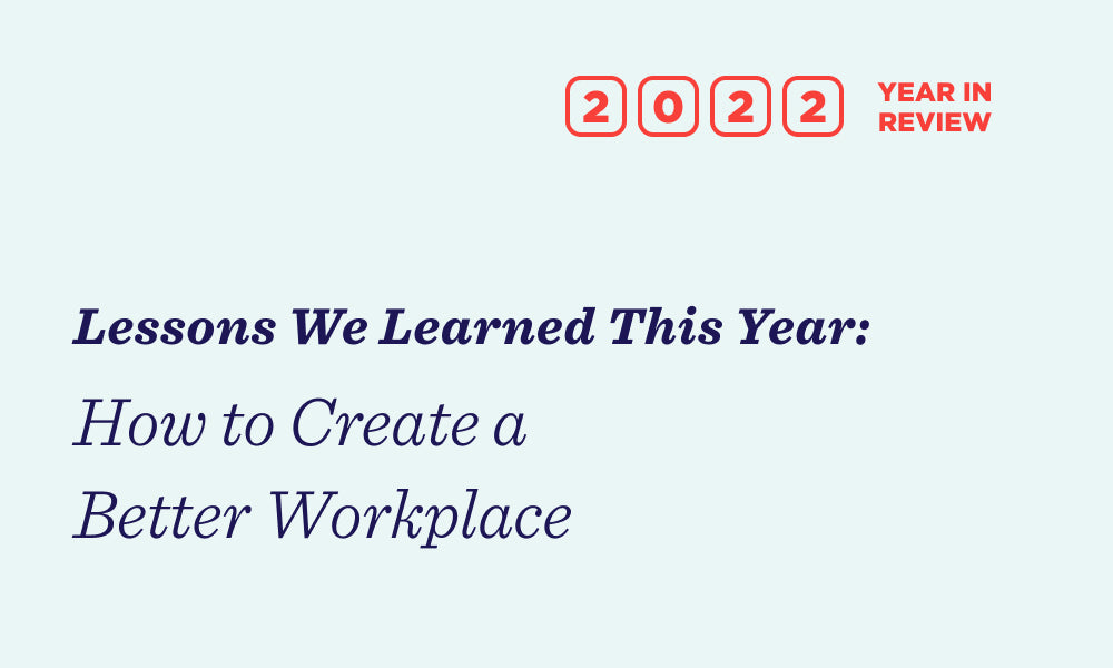 Lessons we learned this year: How to create a better workplace