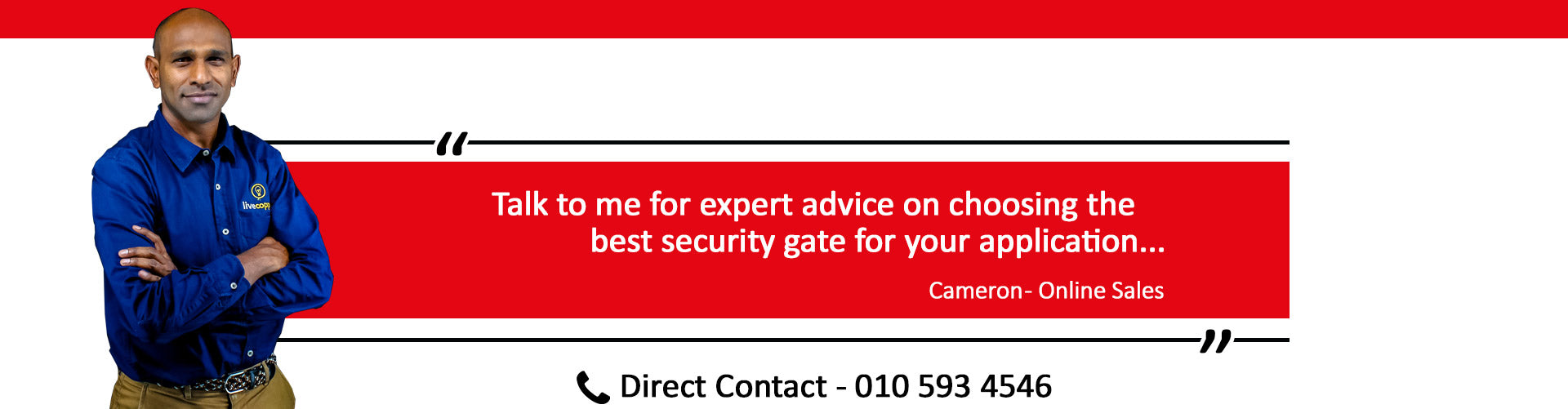 Talk to Cameron, our dedicated sales expert for advice on choosing the best security gate for your application