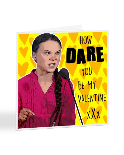 How Dare You Be My Valentine Greta Thunberg Valentine S Day Greeting Everything Funky