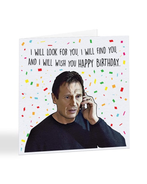 I Will Wish You Happy Birthday - Liam Neeson - Taken Birthday Greeting ...