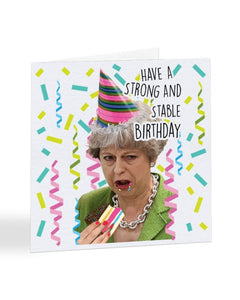 Have A Strong And Stable Birthday Funny Theresa May Birthday Greetin Everything Funky