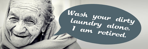 Old lady meme about "Washing your dirty laundry alone. I'm retired"