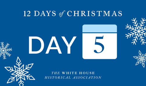 12 Days of Christmas Sale - Day 5 – White House Historical Association